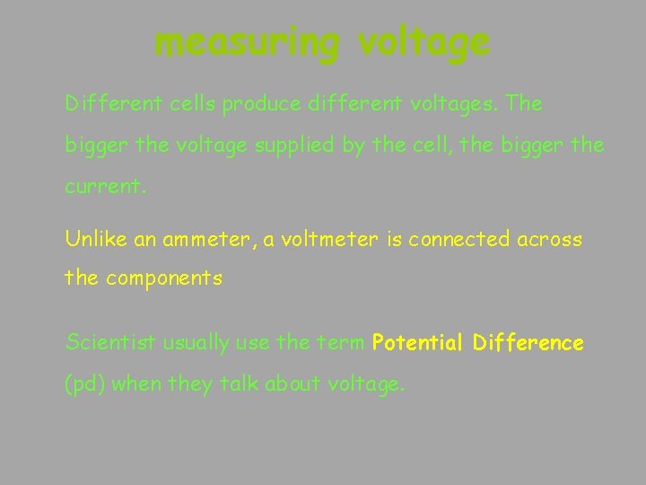 measuring voltage Different cells produce different voltages. The bigger the voltage supplied by the