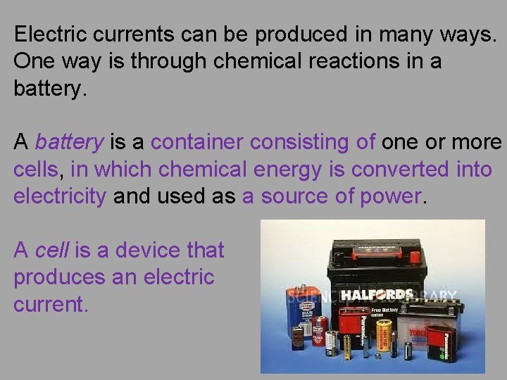 Electric currents can be produced in many ways. One way is through chemical reactions