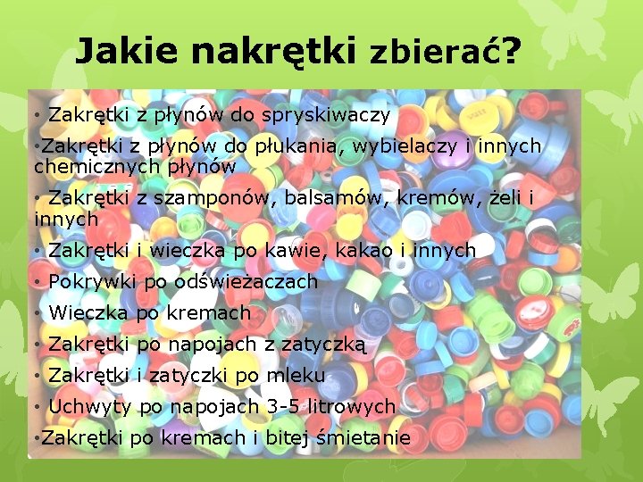 Jakie nakrętki zbierać? • Zakrętki z płynów do spryskiwaczy • Zakrętki z płynów do