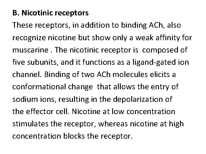 B. Nicotinic receptors These receptors, in addition to binding ACh, also recognize nicotine but