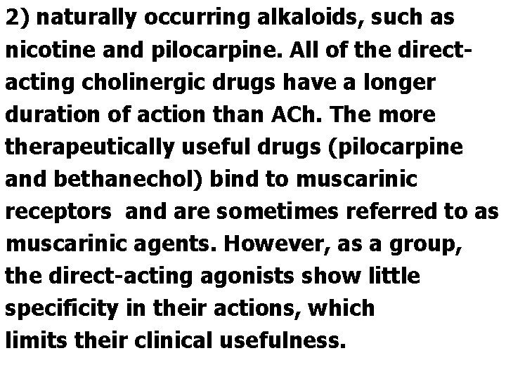 2) naturally occurring alkaloids, such as nicotine and pilocarpine. All of the directacting cholinergic
