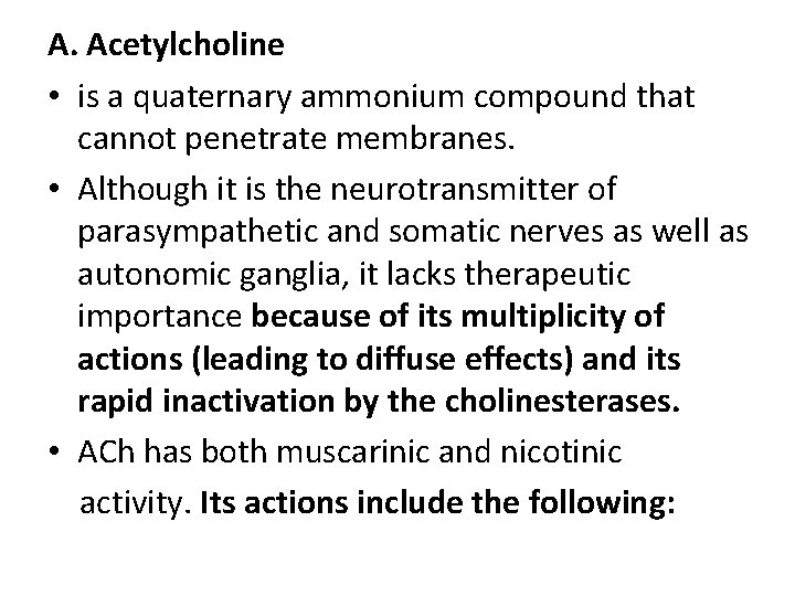 A. Acetylcholine • is a quaternary ammonium compound that cannot penetrate membranes. • Although