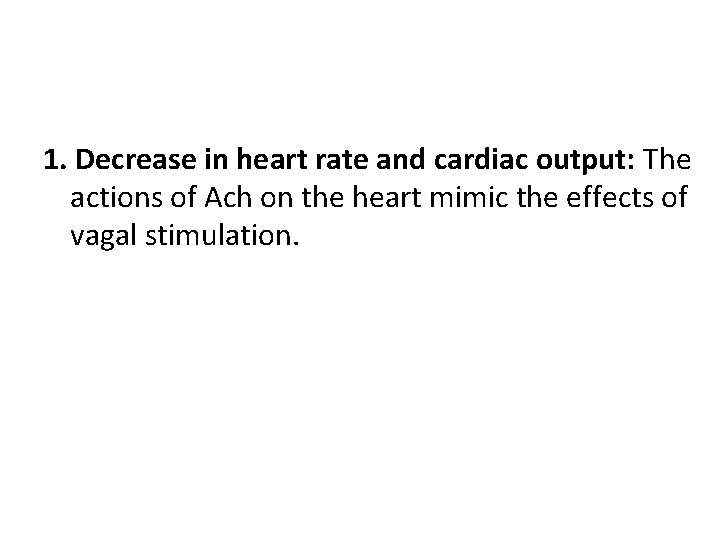 1. Decrease in heart rate and cardiac output: The actions of Ach on the