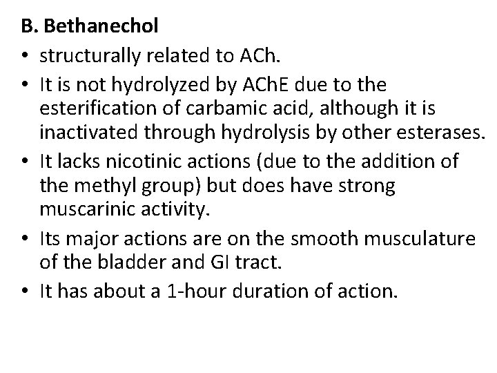 B. Bethanechol • structurally related to ACh. • It is not hydrolyzed by ACh.