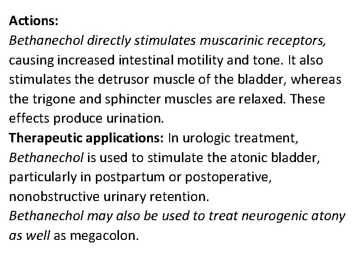 Actions: Bethanechol directly stimulates muscarinic receptors, causing increased intestinal motility and tone. It also