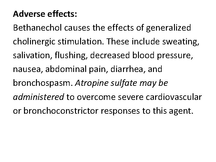 Adverse effects: Bethanechol causes the effects of generalized cholinergic stimulation. These include sweating, salivation,