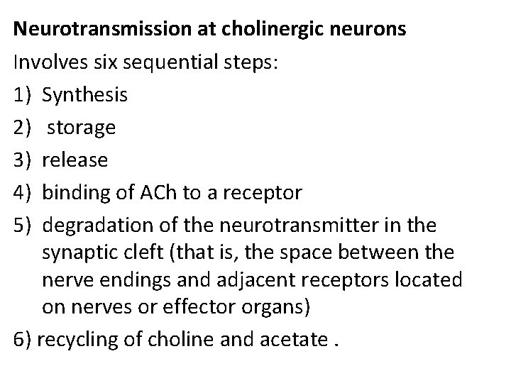 Neurotransmission at cholinergic neurons Involves six sequential steps: 1) Synthesis 2) storage 3) release
