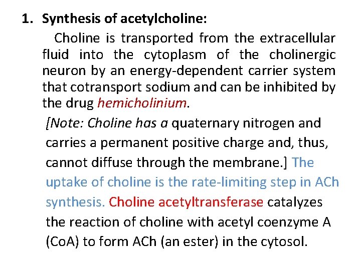1. Synthesis of acetylcholine: Choline is transported from the extracellular fluid into the cytoplasm