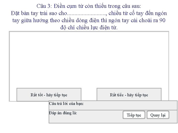 Câu 3: Điền cụm từ còn thiếu trong câu sau: Đặt bàn tay trái