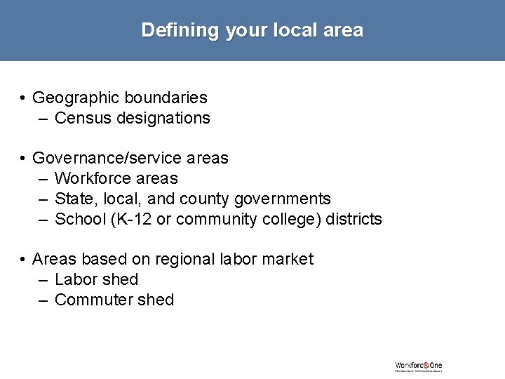 Defining your local area • Geographic boundaries – Census designations • Governance/service areas –