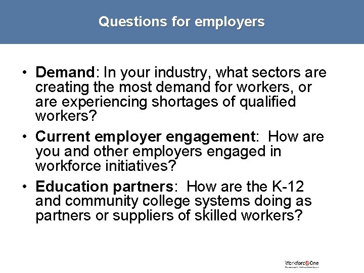 Questions for employers • Demand: In your industry, what sectors are creating the most