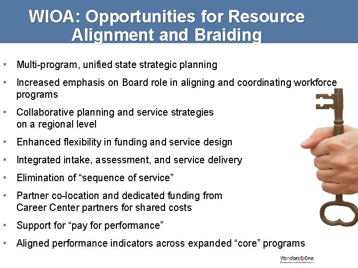 WIOA: Opportunities for Resource Alignment and Braiding • Multi-program, unified state strategic planning •