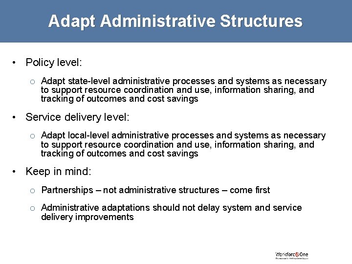 Adapt Administrative Structures • Policy level: o Adapt state-level administrative processes and systems as