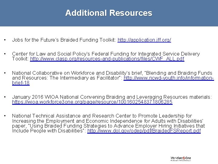 Additional Resources • Jobs for the Future’s Braided Funding Toolkit: http: //application. jff. org/