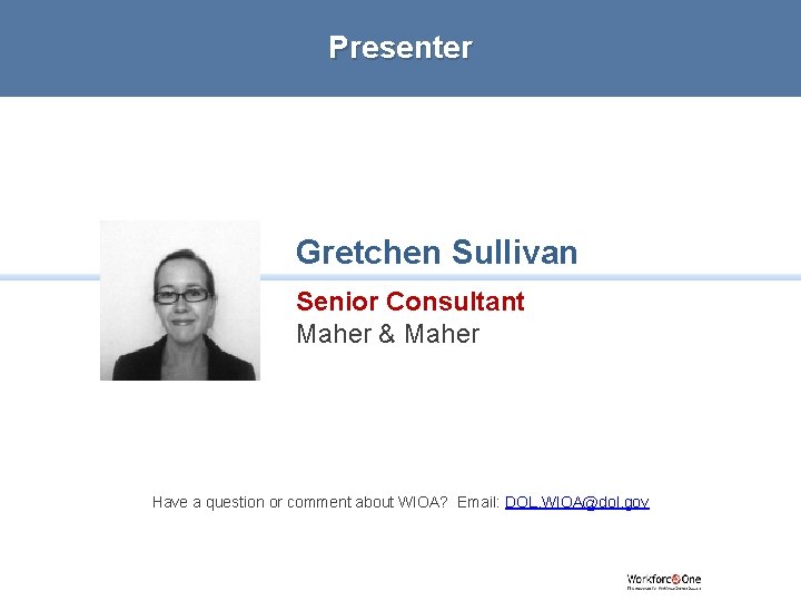 Presenter Gretchen Sullivan Senior Consultant Maher & Maher Have a question or comment about
