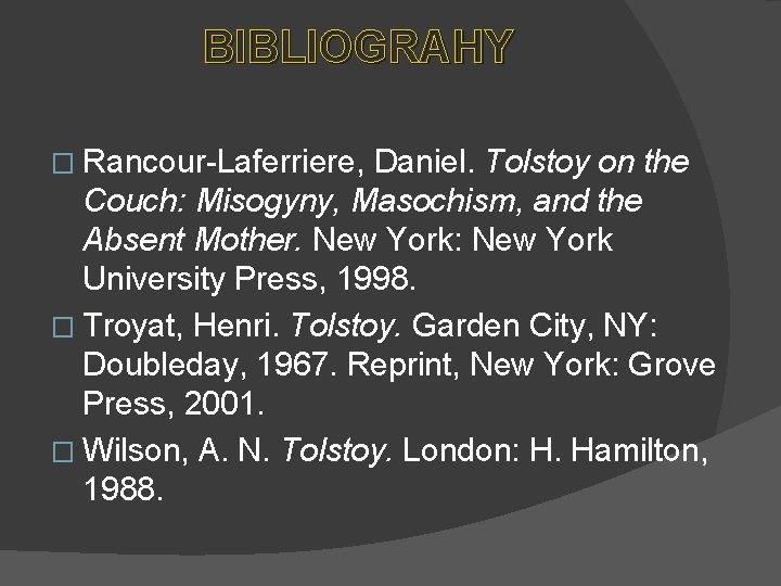BIBLIOGRAHY � Rancour-Laferriere, Daniel. Tolstoy on the Couch: Misogyny, Masochism, and the Absent Mother.