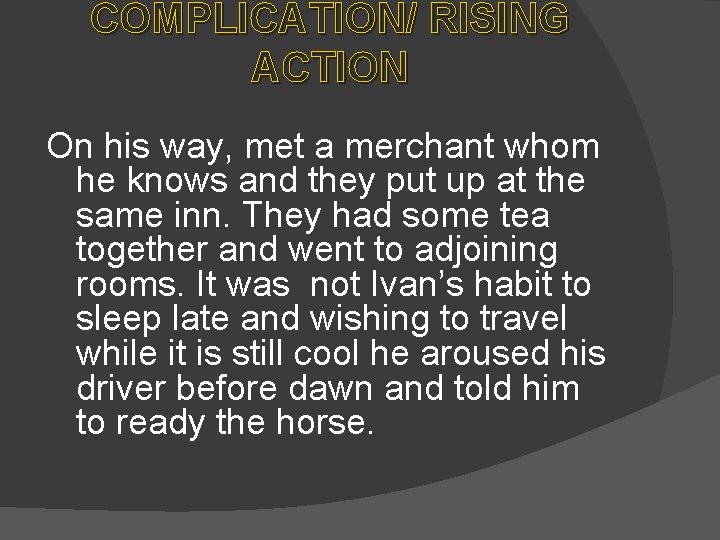 COMPLICATION/ RISING ACTION On his way, met a merchant whom he knows and they