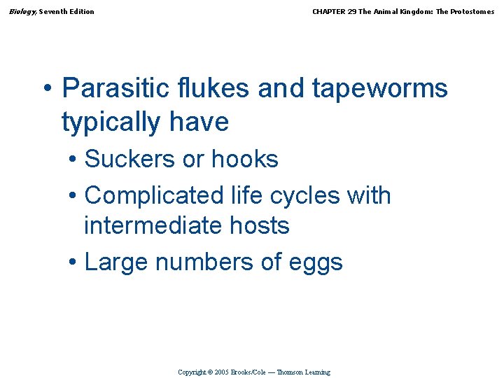 Biology, Seventh Edition CHAPTER 29 The Animal Kingdom: The Protostomes • Parasitic flukes and