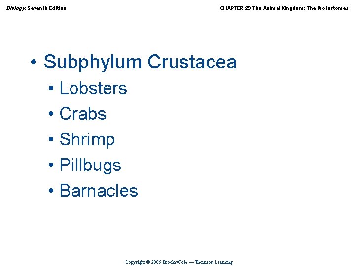 Biology, Seventh Edition CHAPTER 29 The Animal Kingdom: The Protostomes • Subphylum Crustacea •
