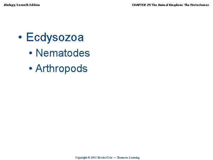 Biology, Seventh Edition CHAPTER 29 The Animal Kingdom: The Protostomes • Ecdysozoa • Nematodes