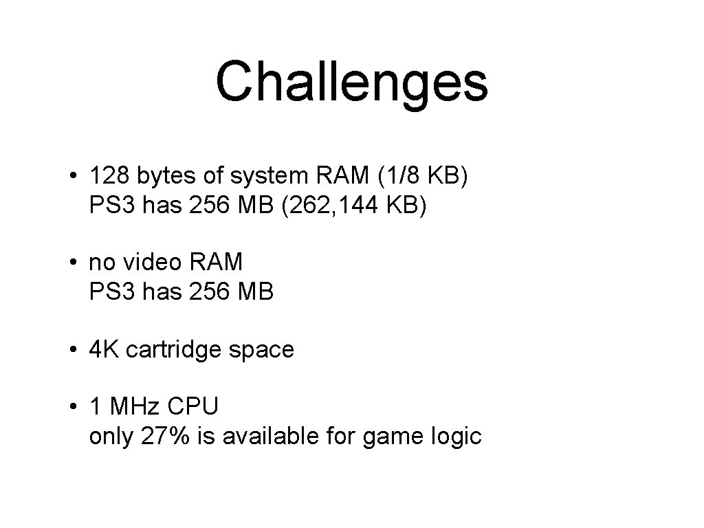 Challenges • 128 bytes of system RAM (1/8 KB) PS 3 has 256 MB