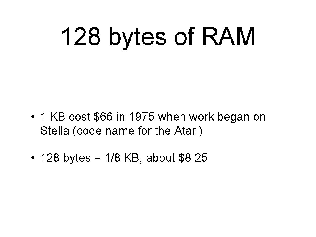 128 bytes of RAM • 1 KB cost $66 in 1975 when work began