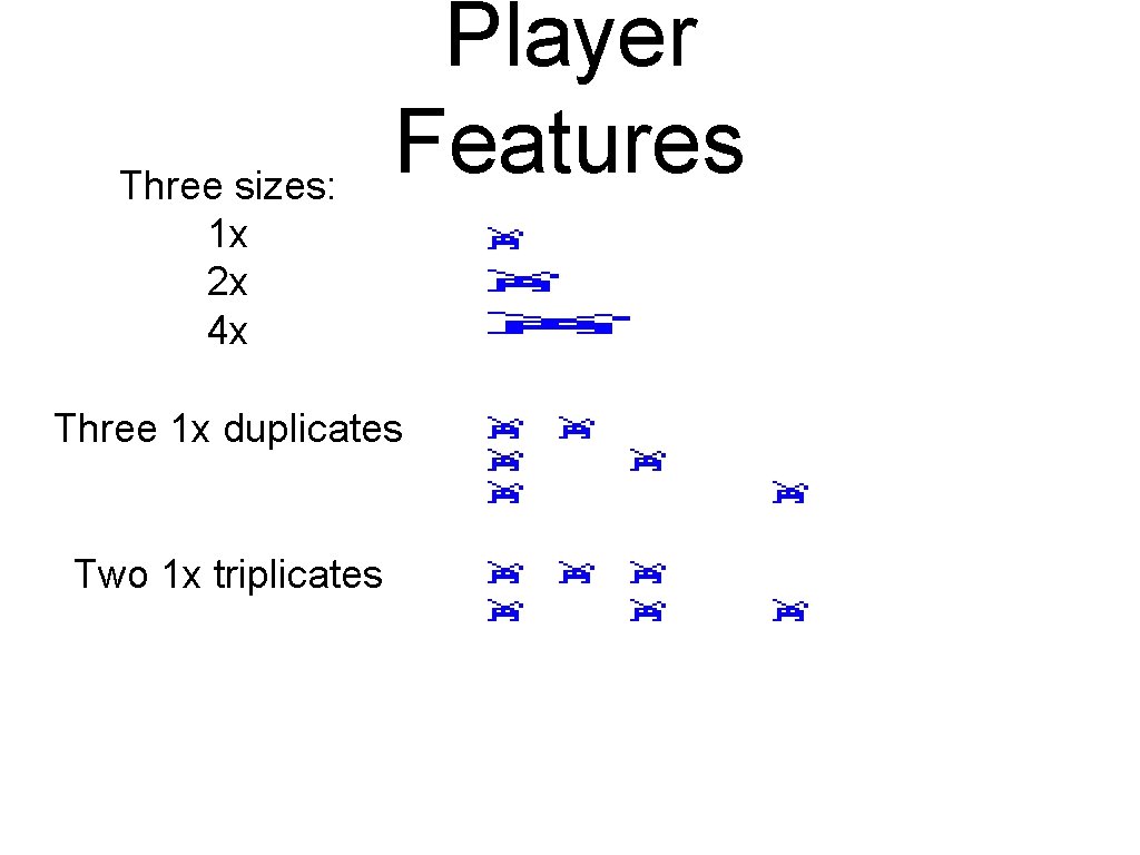 Three sizes: 1 x 2 x 4 x Player Features Three 1 x duplicates