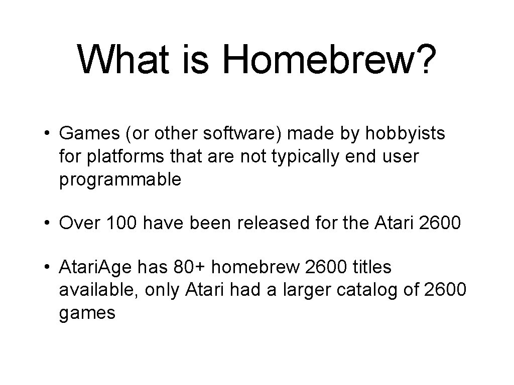 What is Homebrew? • Games (or other software) made by hobbyists for platforms that