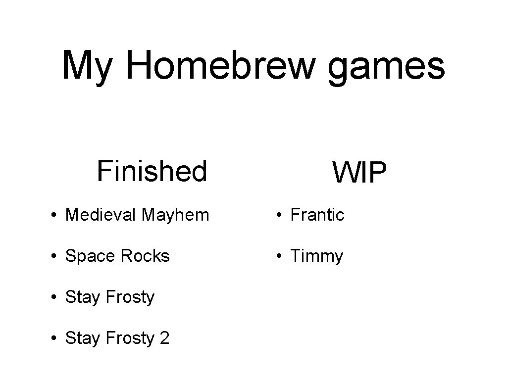 My Homebrew games Finished WIP • Medieval Mayhem • Frantic • Space Rocks •