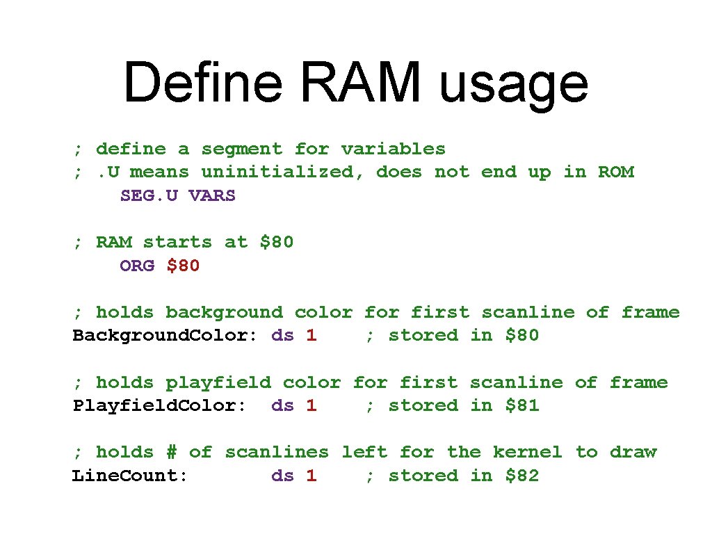 Define RAM usage ; define a segment for variables ; . U means uninitialized,