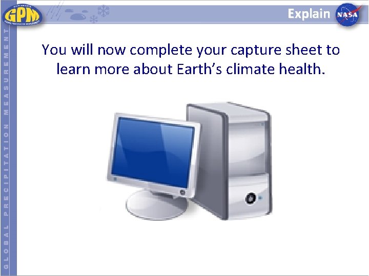 Explain You will now complete your capture sheet to learn more about Earth’s climate