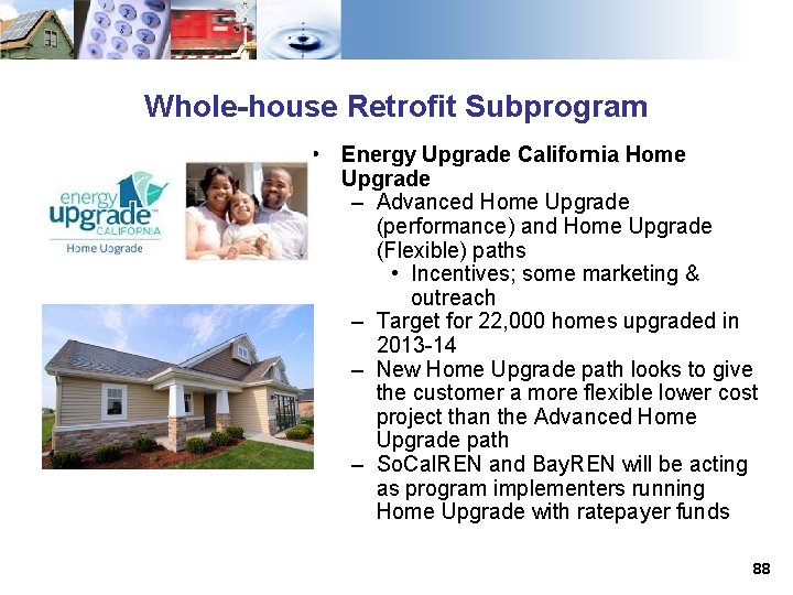 Whole-house Retrofit Subprogram • Energy Upgrade California Home Upgrade – Advanced Home Upgrade (performance)