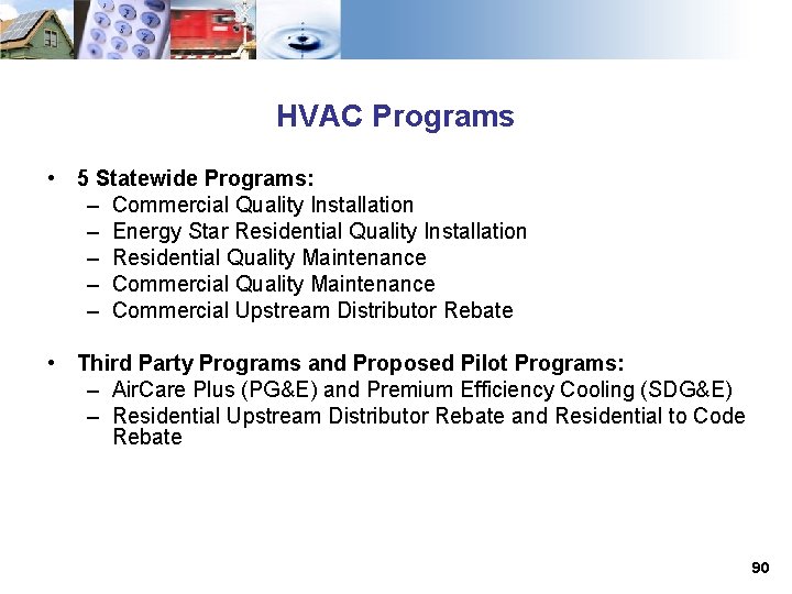 HVAC Programs • 5 Statewide Programs: – Commercial Quality Installation – Energy Star Residential