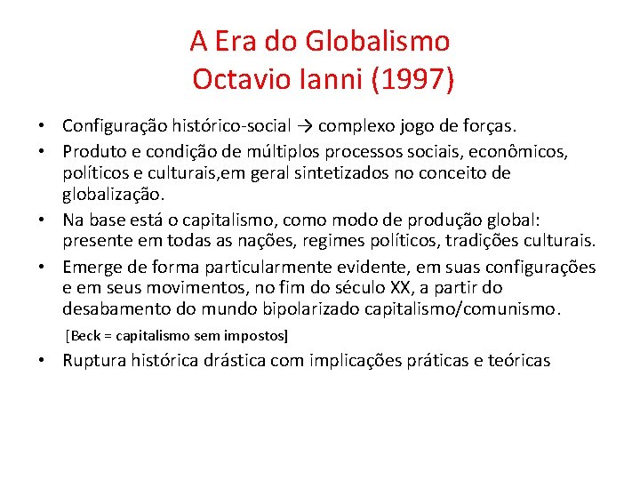 A Era do Globalismo Octavio Ianni (1997) • Configuração histórico-social → complexo jogo de