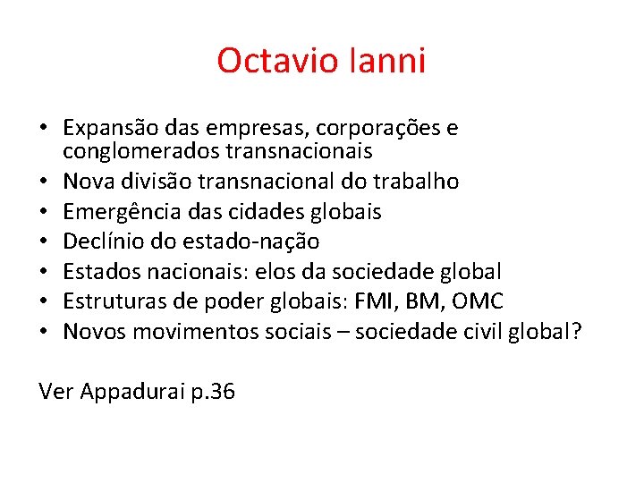 Octavio Ianni • Expansão das empresas, corporações e conglomerados transnacionais • Nova divisão transnacional