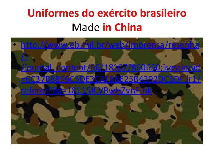 Uniformes do exército brasileiro Made in China • http: //www. eb. mil. br/web/imprensa/resenha //journal_content/56/18107/860650;