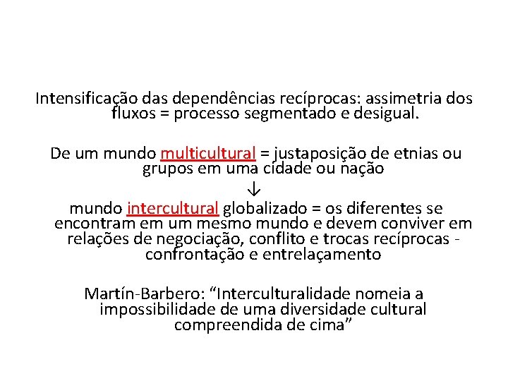 Intensificação das dependências recíprocas: assimetria dos fluxos = processo segmentado e desigual. De um