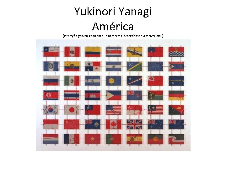 Yukinori Yanagi América [interação generalizada em que as marcas identitárias se dissolveriam? ] 