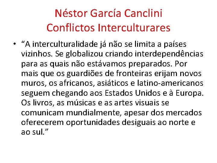 Néstor García Canclini Conflictos Interculturares • “A interculturalidade já não se limita a países