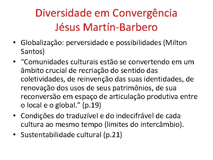 Diversidade em Convergência Jésus Martín-Barbero • Globalização: perversidade e possibilidades (Milton Santos) • “Comunidades