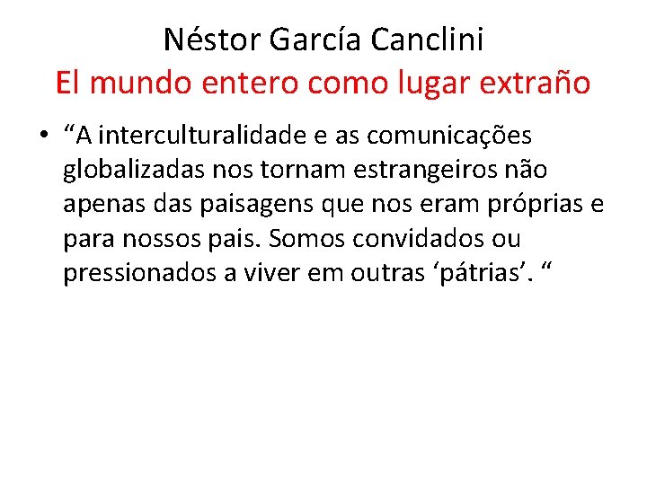 Néstor García Canclini El mundo entero como lugar extraño • “A interculturalidade e as