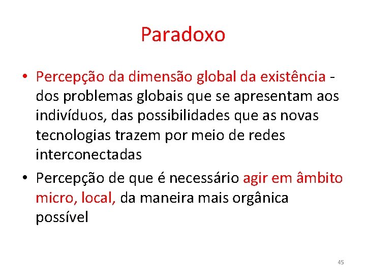 Paradoxo • Percepção da dimensão global da existência dos problemas globais que se apresentam