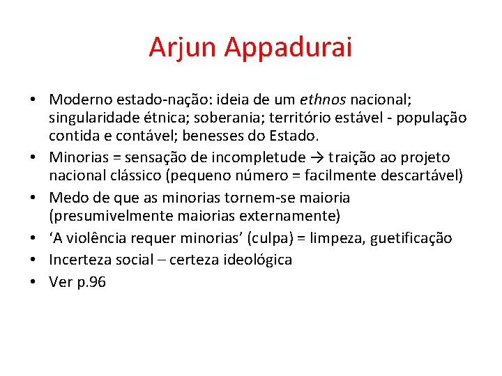 Arjun Appadurai • Moderno estado-nação: ideia de um ethnos nacional; singularidade étnica; soberania; território