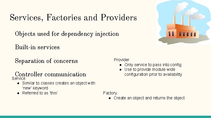 Services, Factories and Providers Objects used for dependency injection Built-in services Separation of concerns