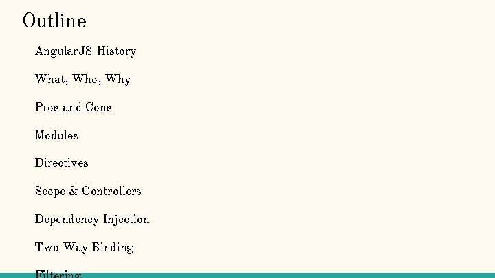 Outline Angular. JS History What, Who, Why Pros and Cons Modules Directives Scope &