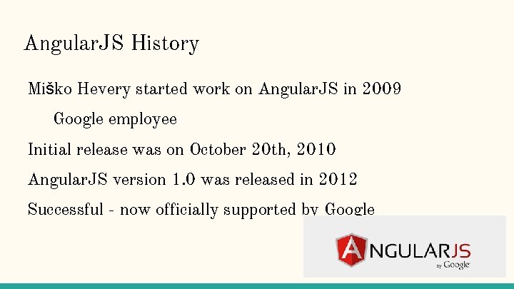 Angular. JS History Miško Hevery started work on Angular. JS in 2009 Google employee
