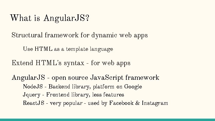 What is Angular. JS? Structural framework for dynamic web apps Use HTML as a