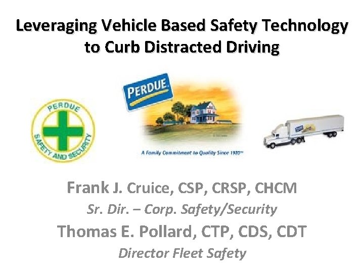 Leveraging Vehicle Based Safety Technology to Curb Distracted Driving Frank J. Cruice, CSP, CRSP,