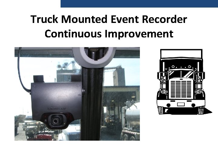 Truck Mounted Event Recorder Continuous Improvement 