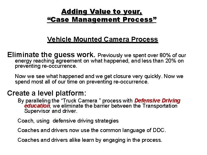 Adding Value to your, “Case Management Process” Process Vehicle Mounted Camera Process Eliminate the